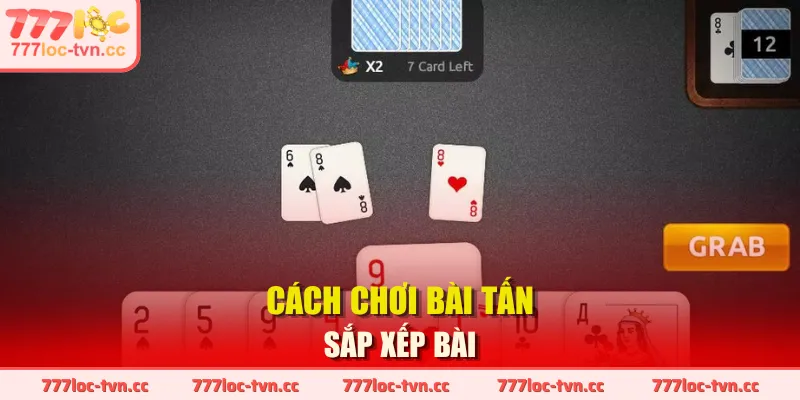 Cách chơi bài tấn sắp xếp bài