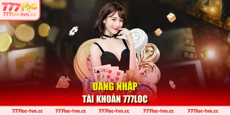 Đăng nhập tài khoản 777LOC