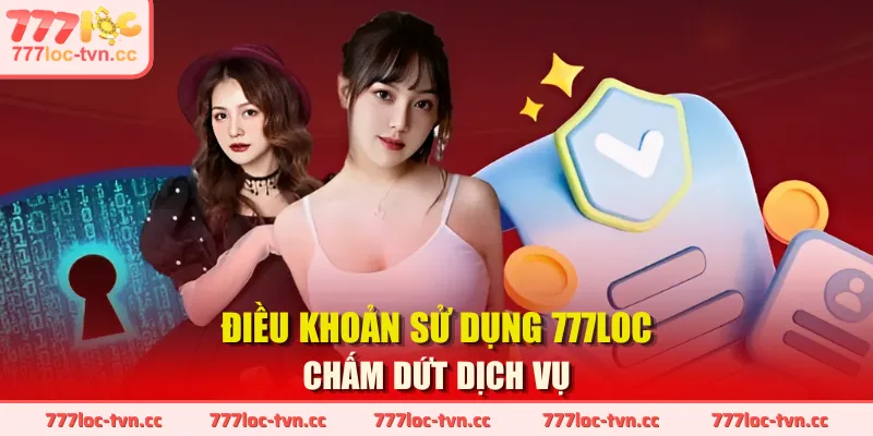 Điều khoản sử dụng 777LOC chấm dứt dịch vụ