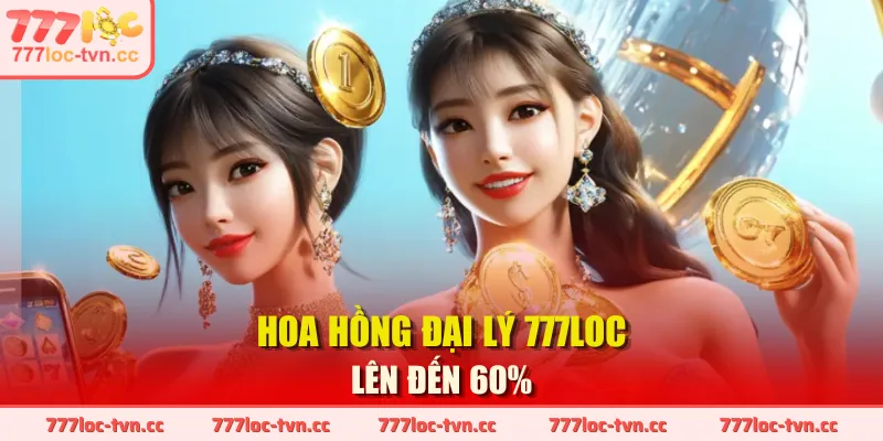 Hoa hồng đại lý 777LOC lên đến 60%