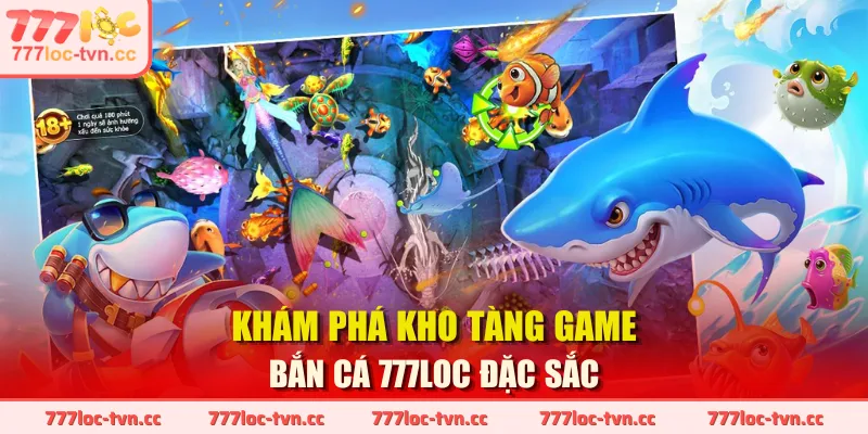 Khám phá kho tàng game bắn cá 777LOC đặc sắc