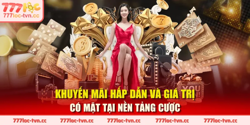 Khuyến mãi hấp dẫn và giá trị có mặt tại nền tảng cược