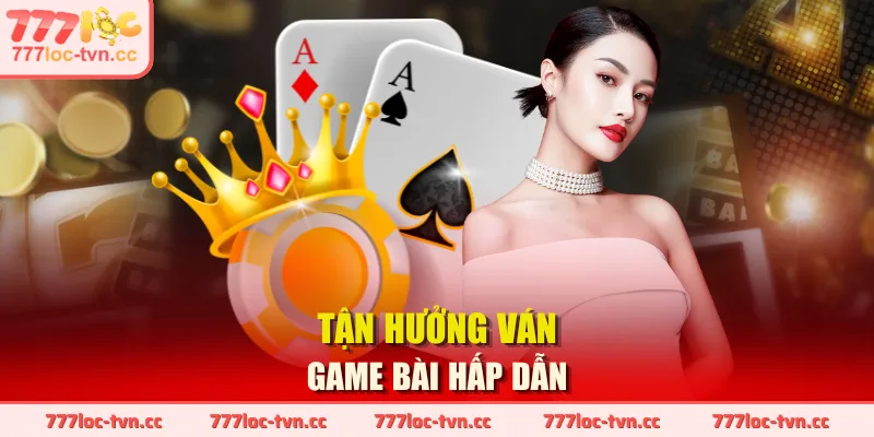 Tận hưởng ván Game Bài hấp dẫn